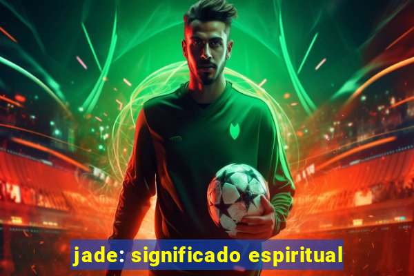 jade: significado espiritual